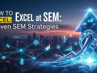 How to Excel at SEM: Proven SEM Strategies