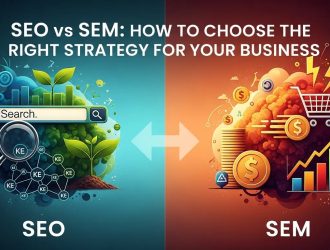 SEO vs SEM: How to Choose the Right Strategy for Your Business