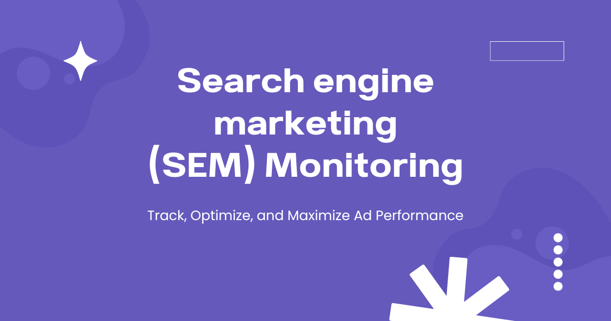 SEM Monitoring: Your Ultimate Guide to Boost Campaign Performance