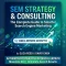 SEM Strategy & Consulting: The Complete Guide to Smarter Search Engine Marketing
