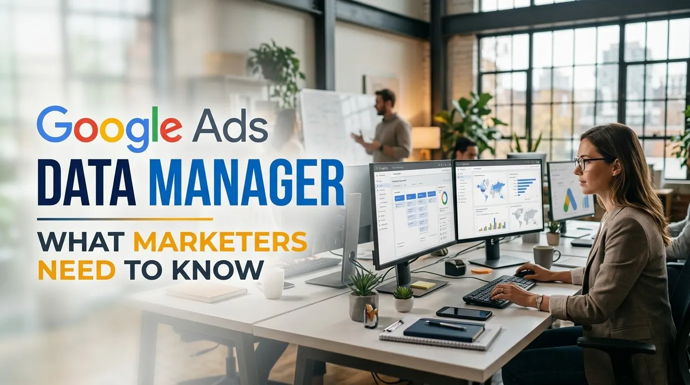 Google Ads Data Manager : What Marketers Need to Know